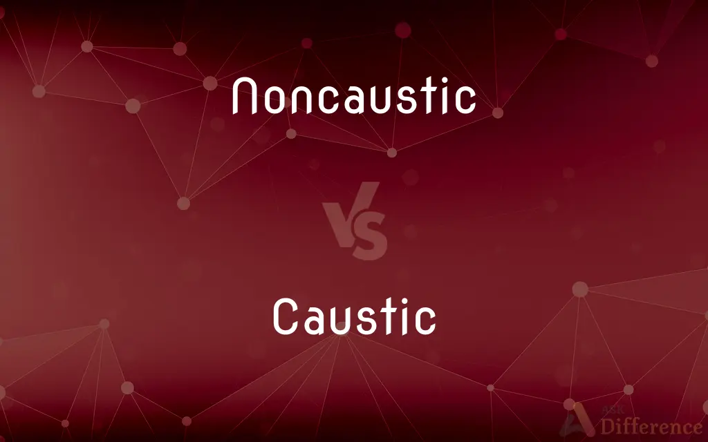 Noncaustic vs. Caustic — What's the Difference?