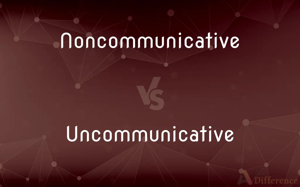 Noncommunicative vs. Uncommunicative — What's the Difference?