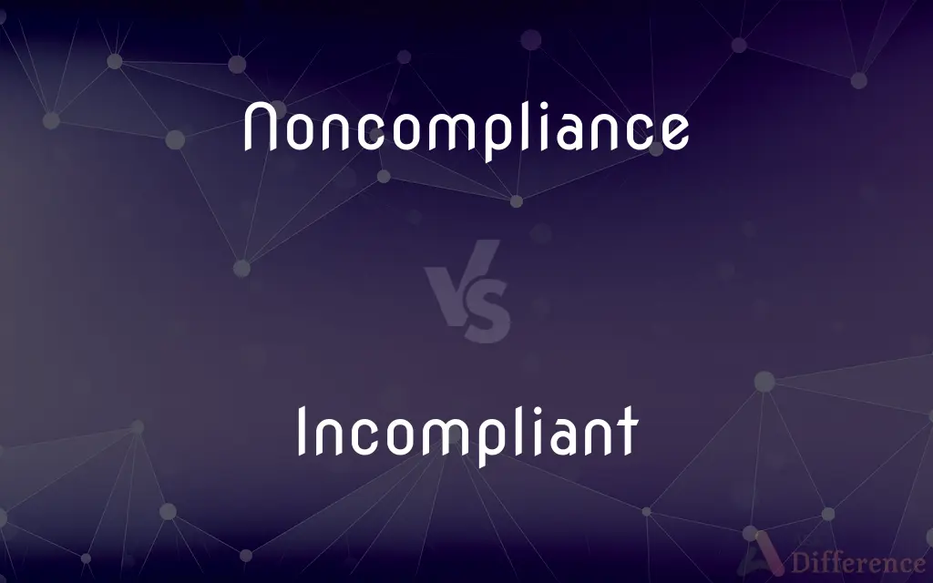 Noncompliance vs. Incompliant — What's the Difference?
