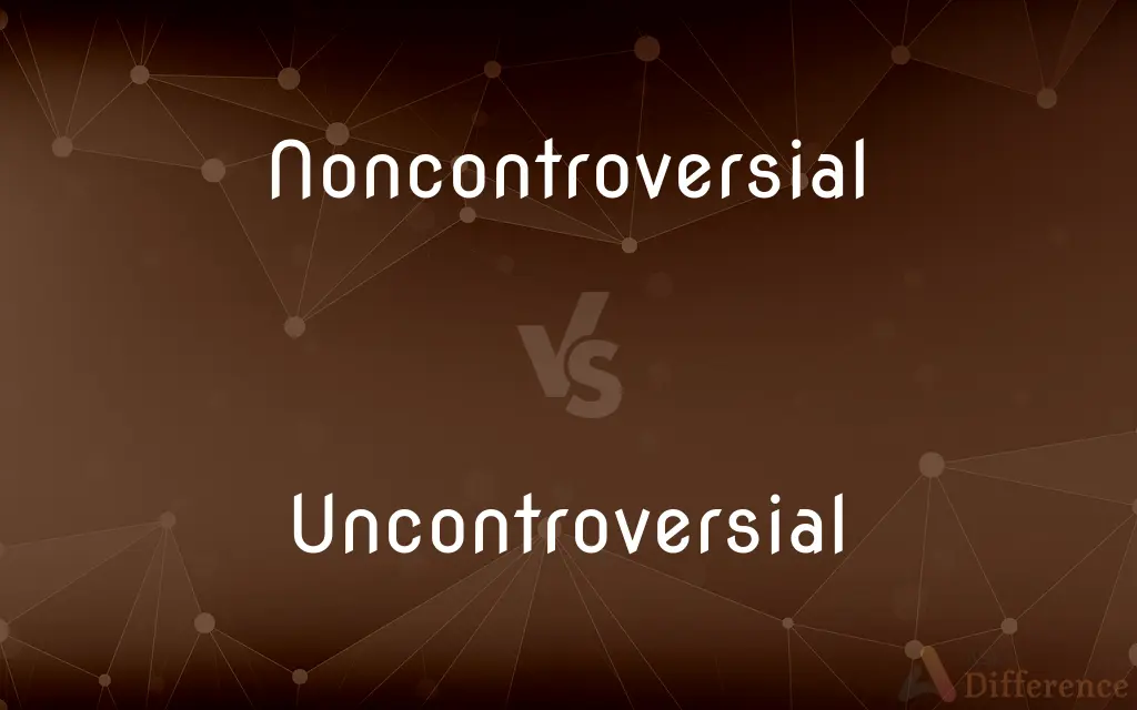 Noncontroversial vs. Uncontroversial — What's the Difference?