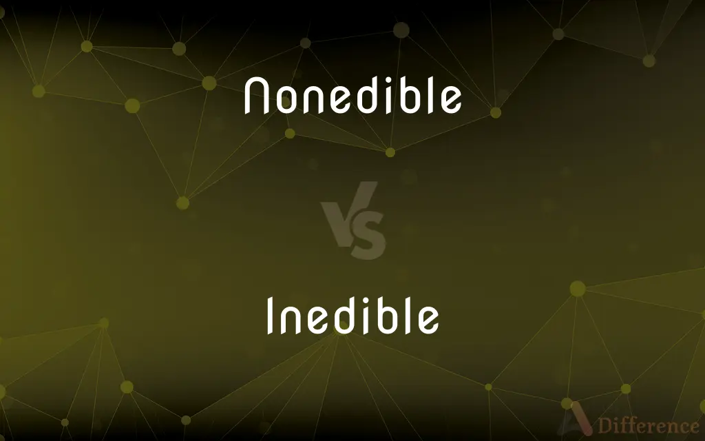 Nonedible vs. Inedible — What's the Difference?