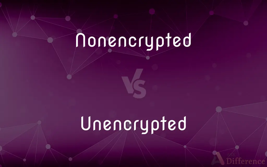 Nonencrypted vs. Unencrypted — What's the Difference?