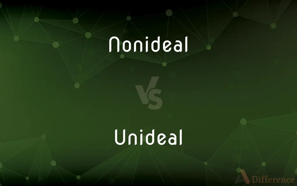 Nonideal vs. Unideal — What's the Difference?