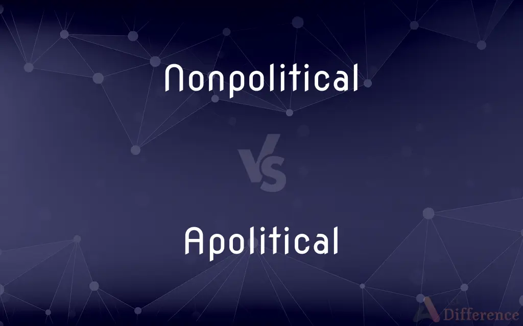 Nonpolitical vs. Apolitical — What's the Difference?