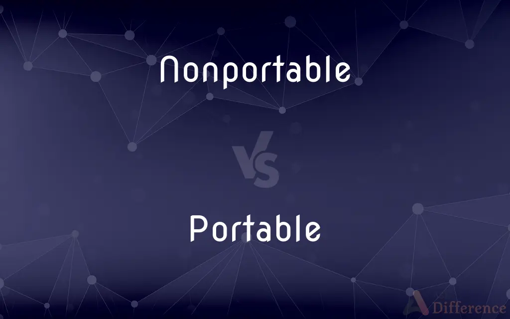 Nonportable vs. Portable — What's the Difference?