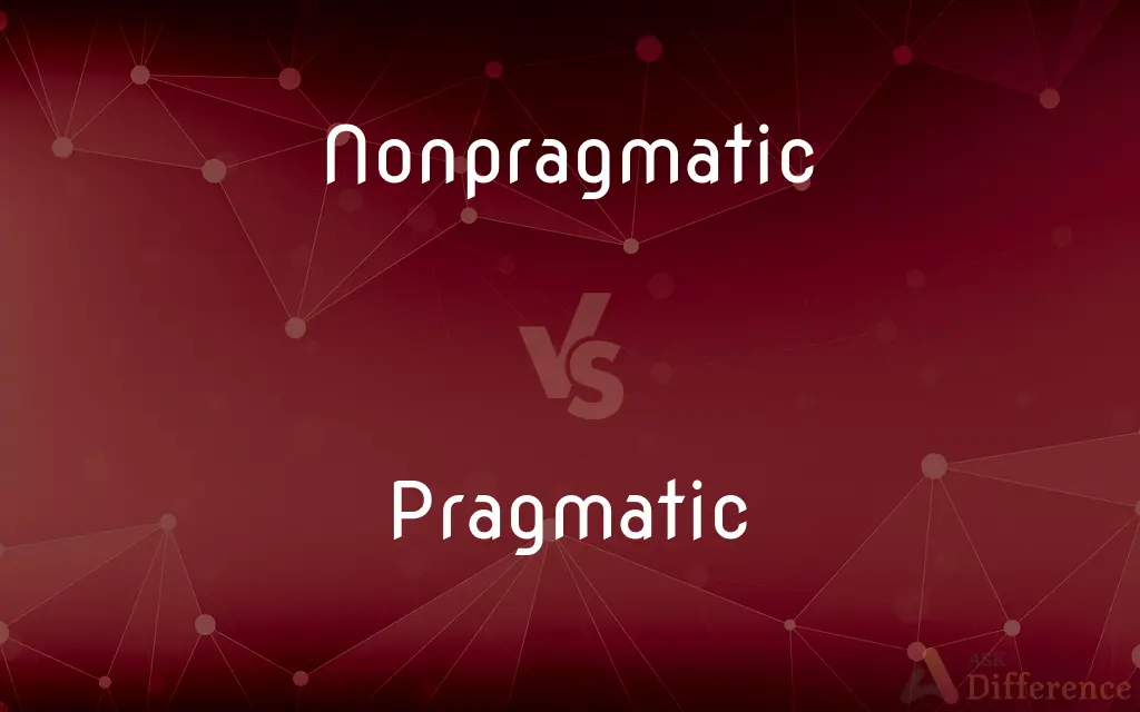 Nonpragmatic vs. Pragmatic — What's the Difference?