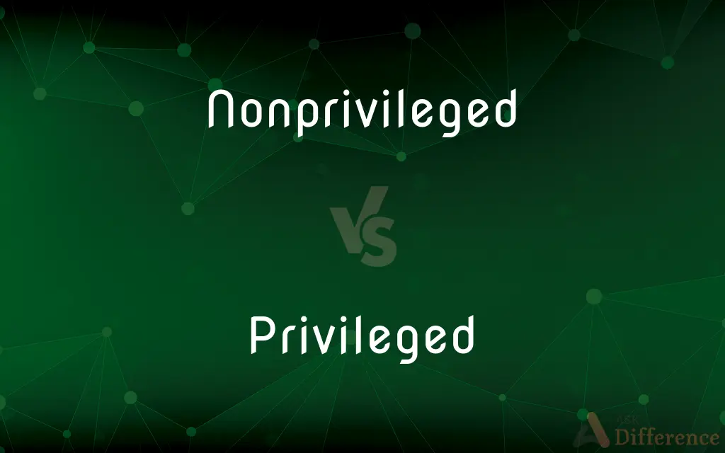 Nonprivileged vs. Privileged — What's the Difference?