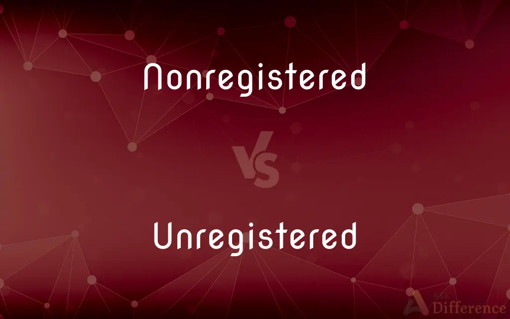Nonregistered vs. Unregistered — What's the Difference?
