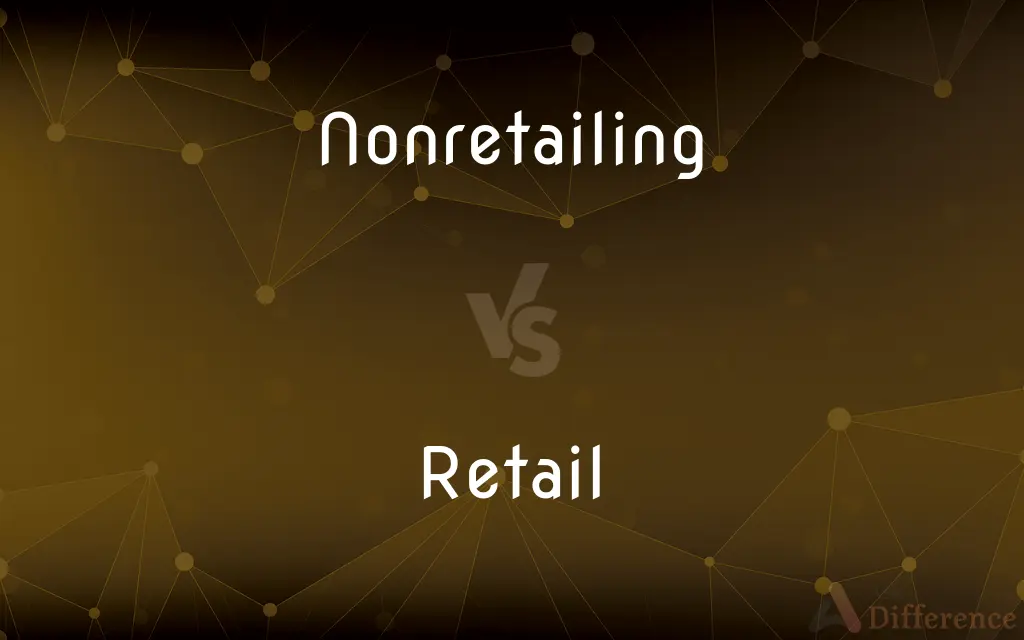 Nonretailing vs. Retail — What's the Difference?