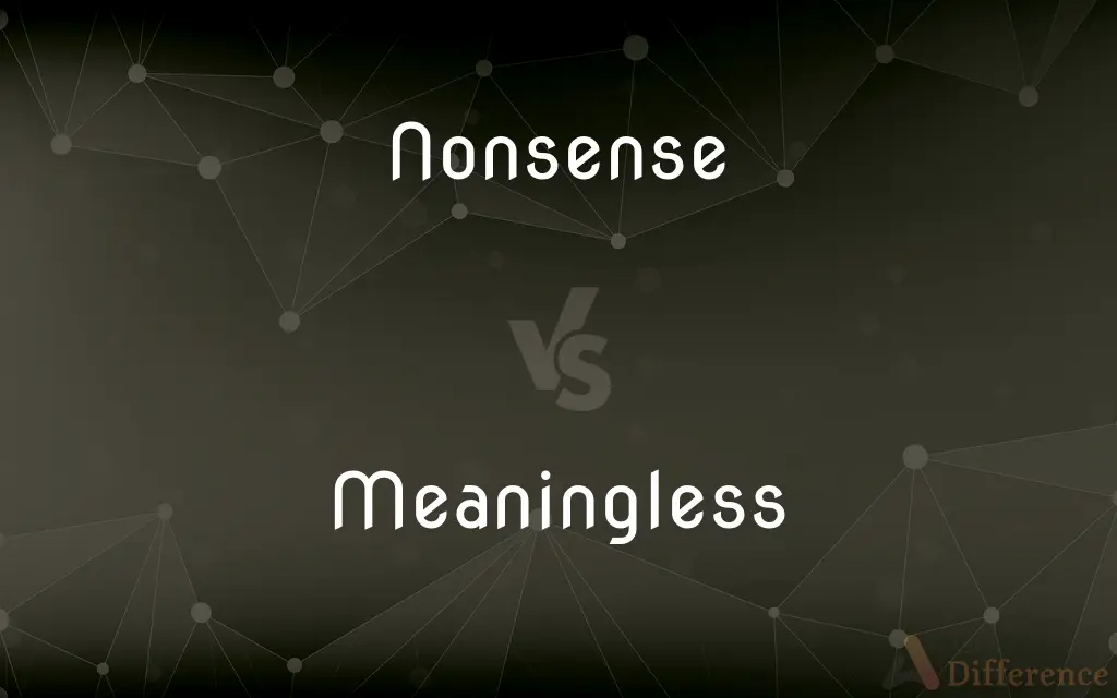 Nonsense vs. Meaningless — What's the Difference?