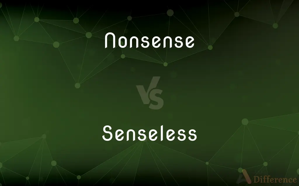 Nonsense vs. Senseless — What's the Difference?