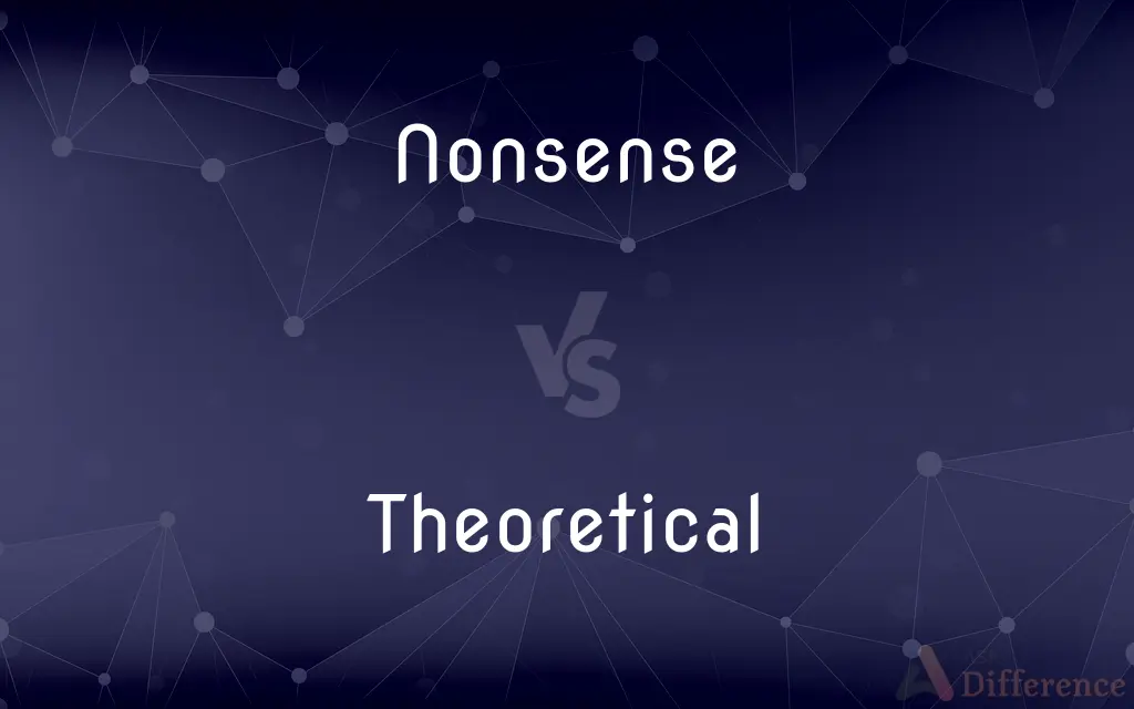 Nonsense vs. Theoretical — What's the Difference?