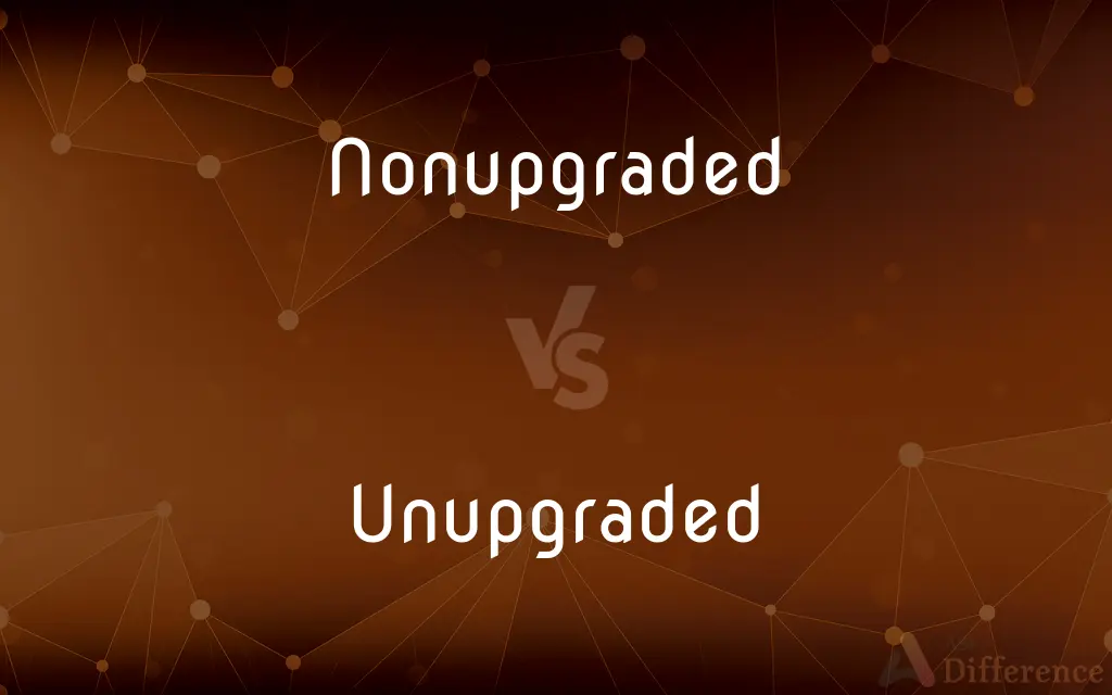 Nonupgraded vs. Unupgraded — What's the Difference?
