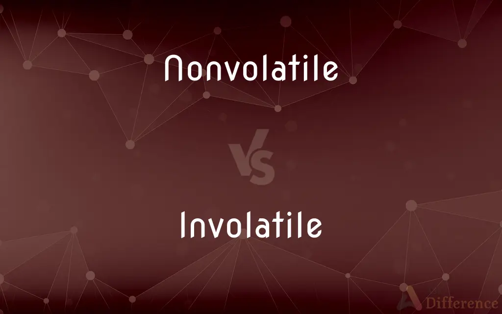 Nonvolatile vs. Involatile — What's the Difference?