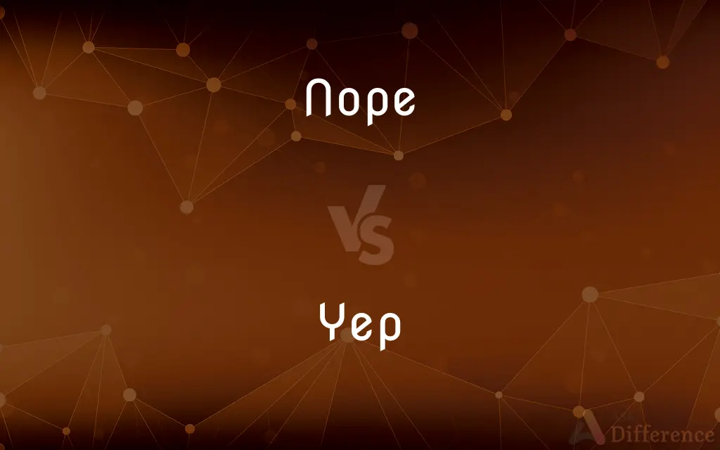 Nope vs. Yep — What's the Difference?
