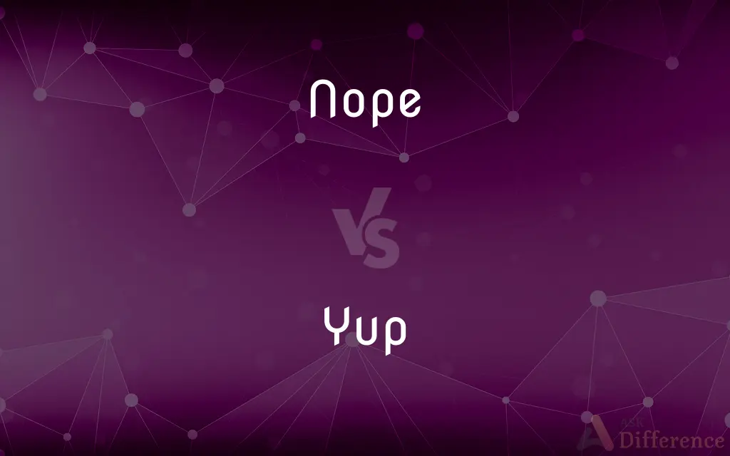 Nope vs. Yup — What's the Difference?