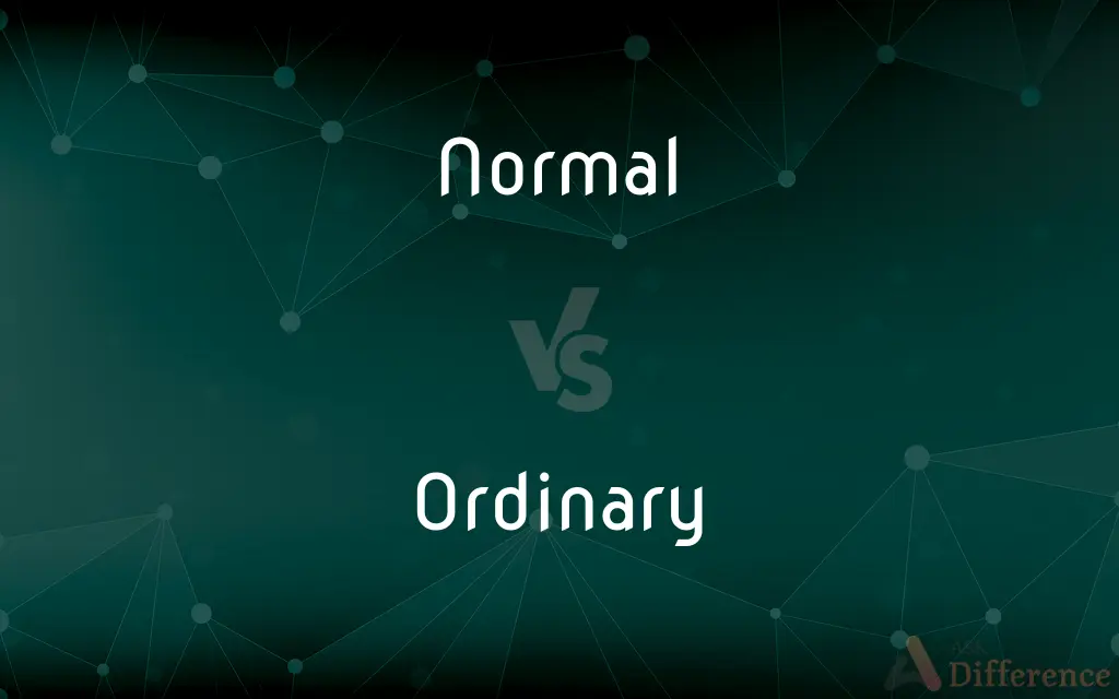 Normal vs. Ordinary — What's the Difference?