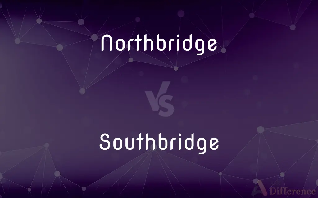 Northbridge vs. Southbridge — What's the Difference?