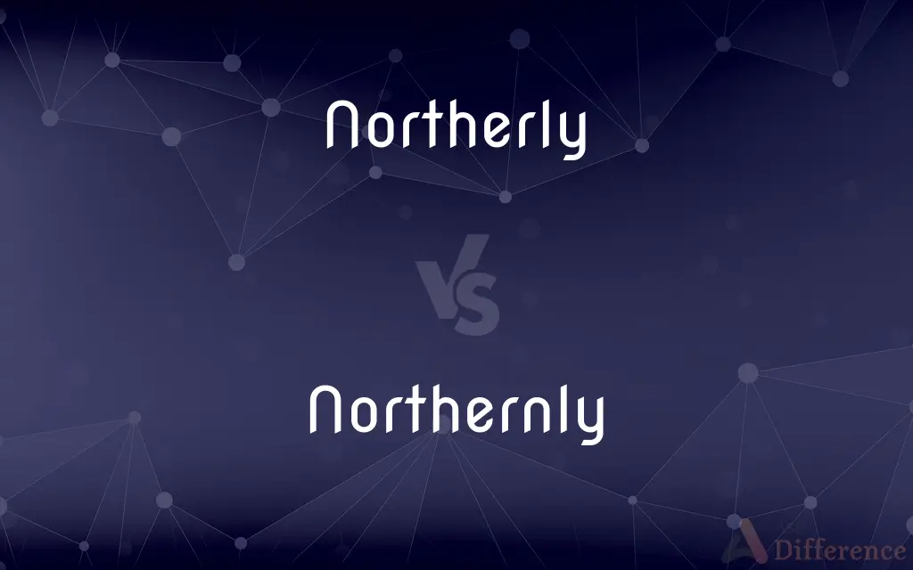 Northerly vs. Northernly — What's the Difference?