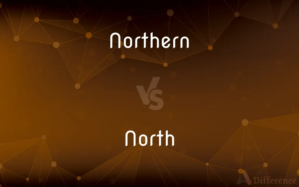Northern vs. North — What's the Difference?