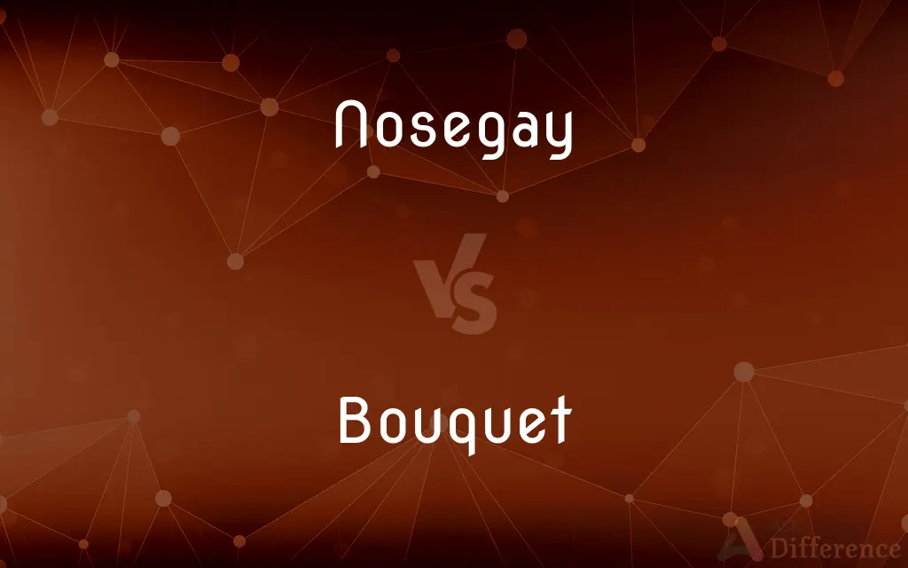 Nosegay vs. Bouquet — What's the Difference?