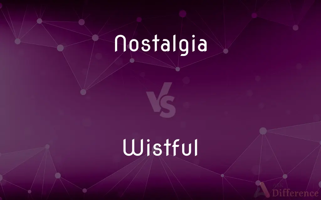 Nostalgia vs. Wistful — What's the Difference?