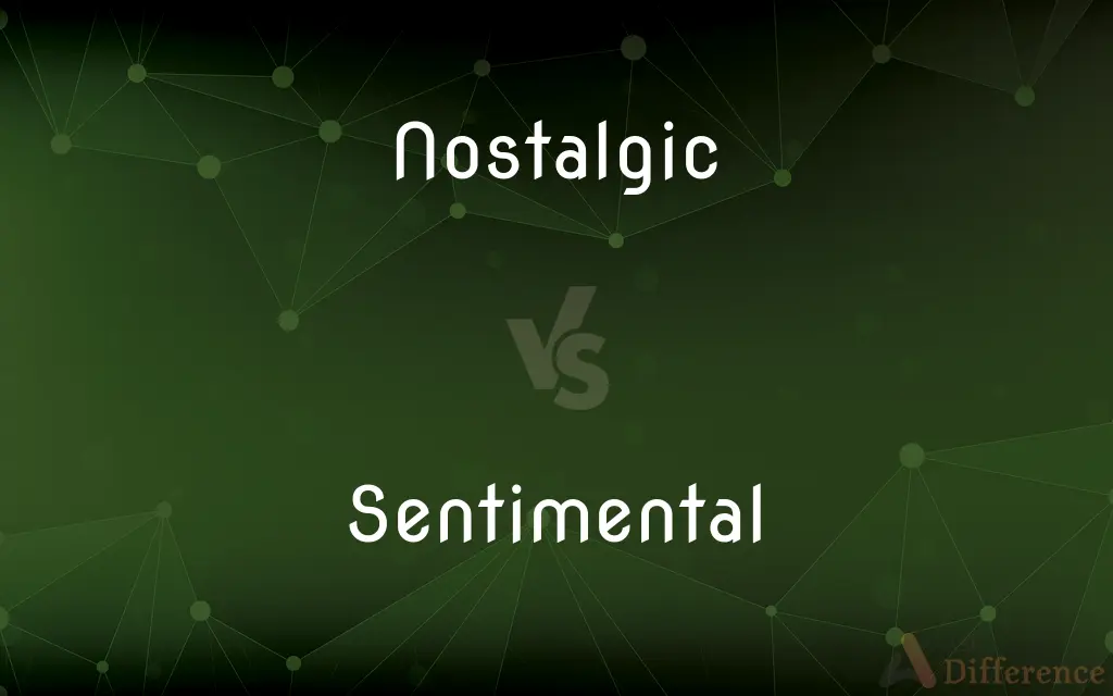 Nostalgic vs. Sentimental — What's the Difference?