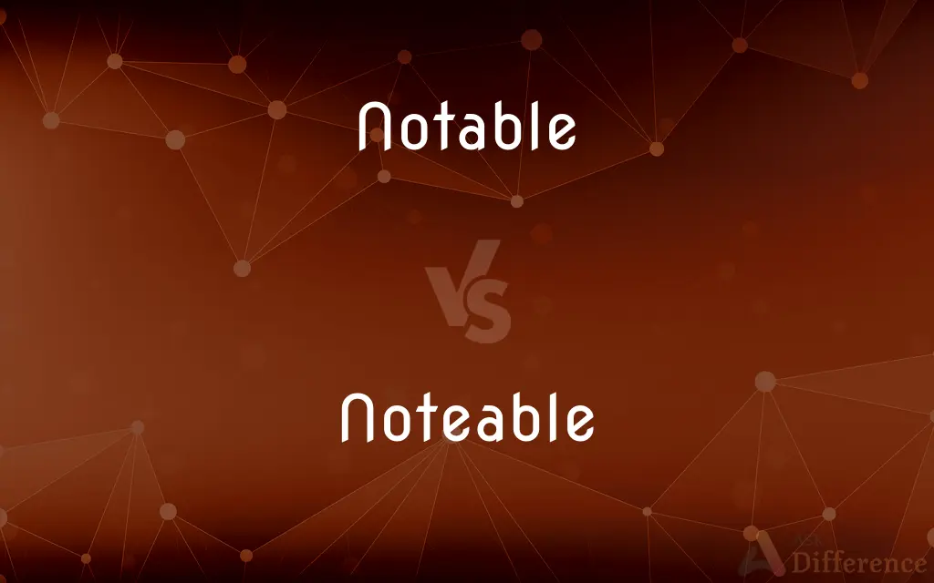 Notable vs. Noteable — Which is Correct Spelling?