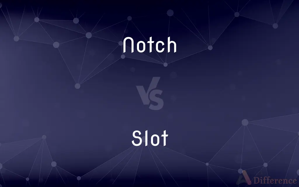 Notch vs. Slot — What's the Difference?