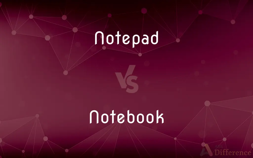 Notepad vs. Notebook — What's the Difference?
