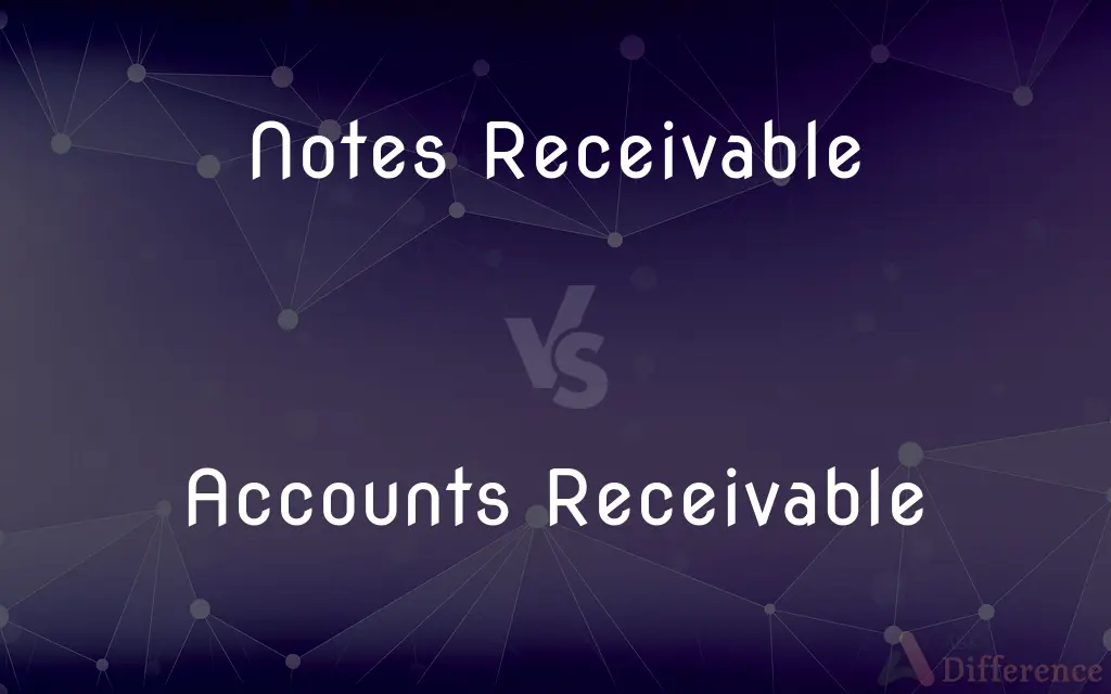 Notes Receivable vs. Accounts Receivable — What's the Difference?