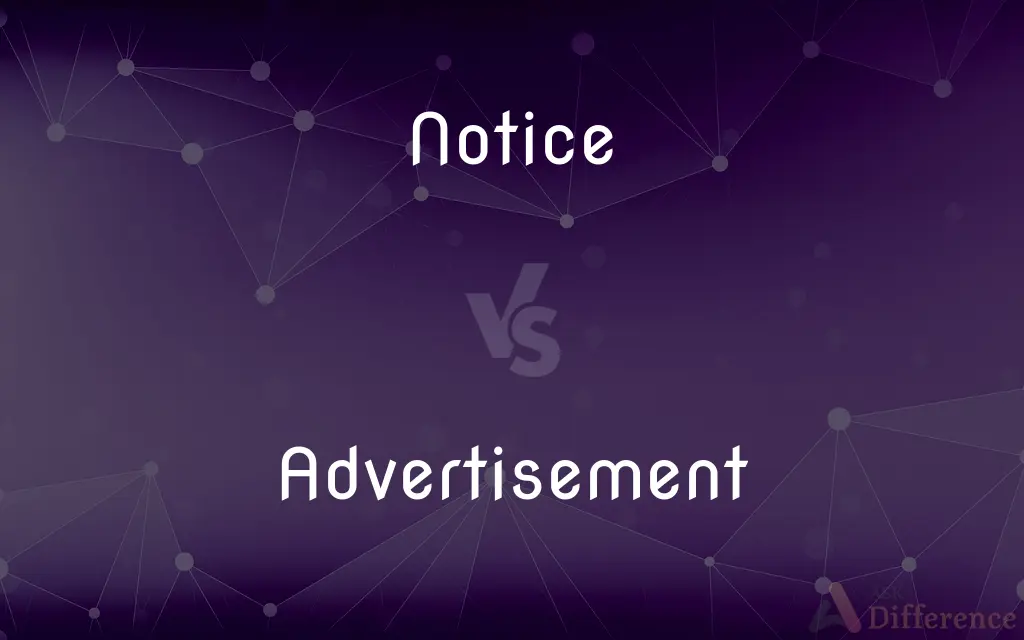 Notice vs. Advertisement — What's the Difference?