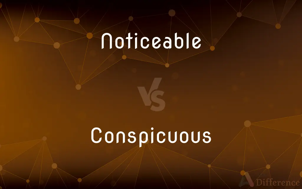 Noticeable vs. Conspicuous — What's the Difference?