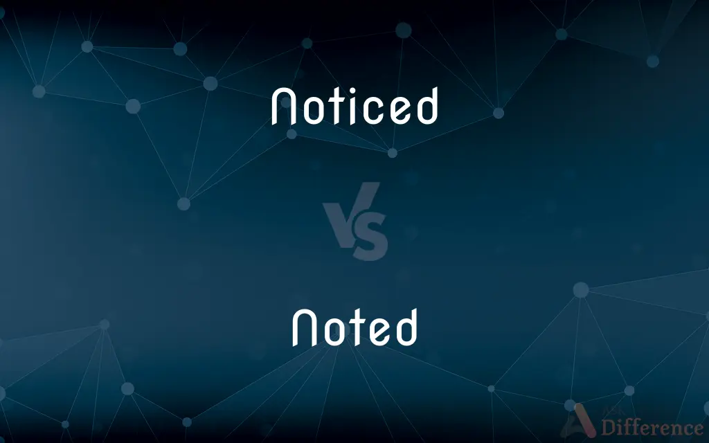 Noticed vs. Noted — What's the Difference?