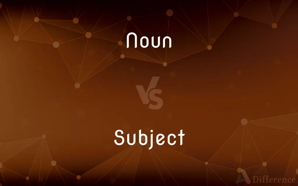 Noun vs. Subject — What's the Difference?