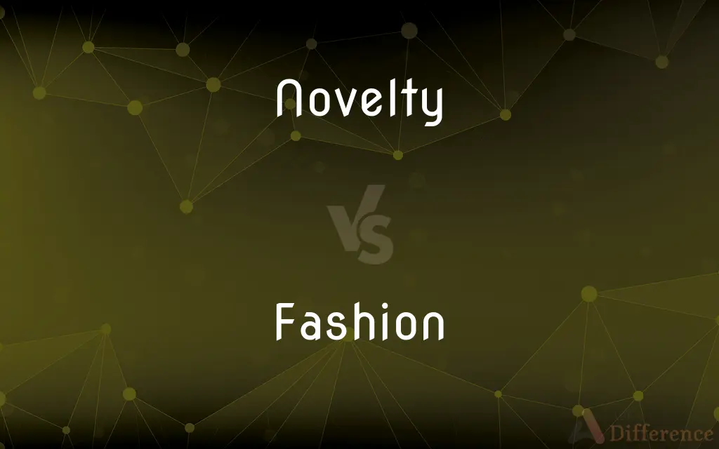 Novelty vs. Fashion — What's the Difference?