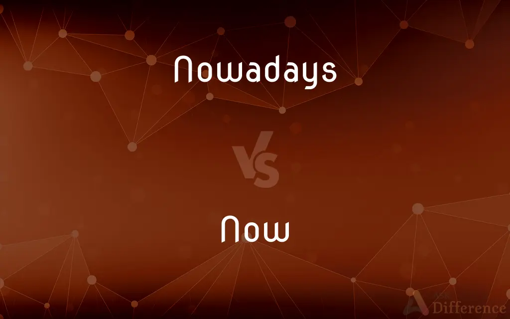 Nowadays vs. Now — What's the Difference?