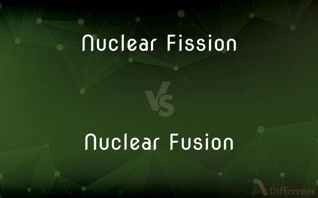 Nuclear Fission vs. Nuclear Fusion — What's the Difference?