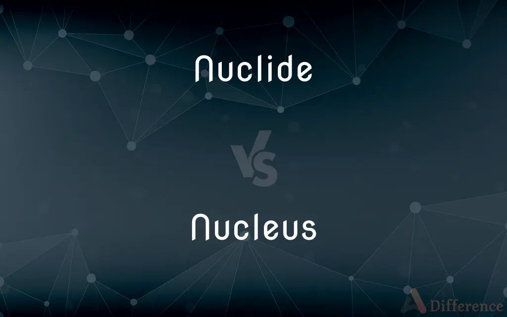 Nuclide vs. Nucleus — What's the Difference?