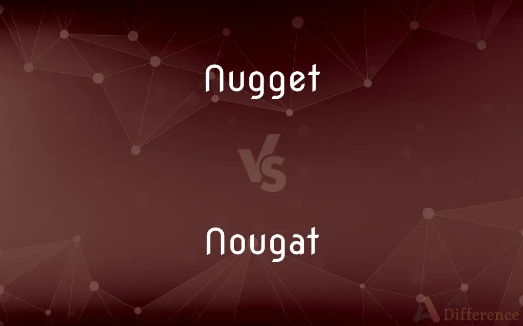 Nugget vs. Nougat — What's the Difference?