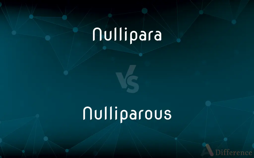 Nullipara vs. Nulliparous — What's the Difference?