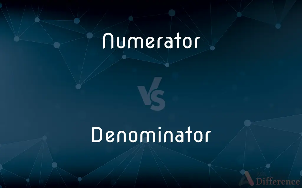 Numerator vs. Denominator — What's the Difference?