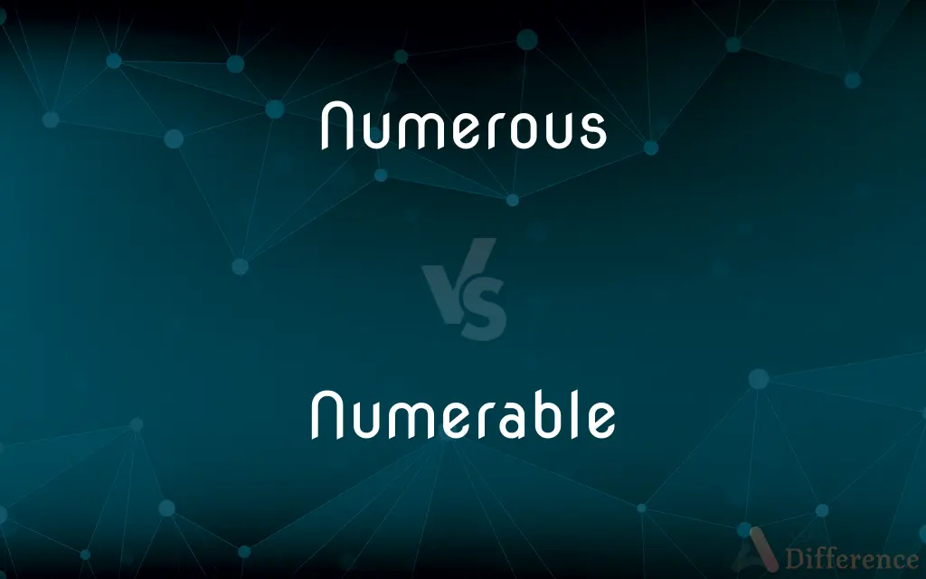 Numerous vs. Numerable — What's the Difference?