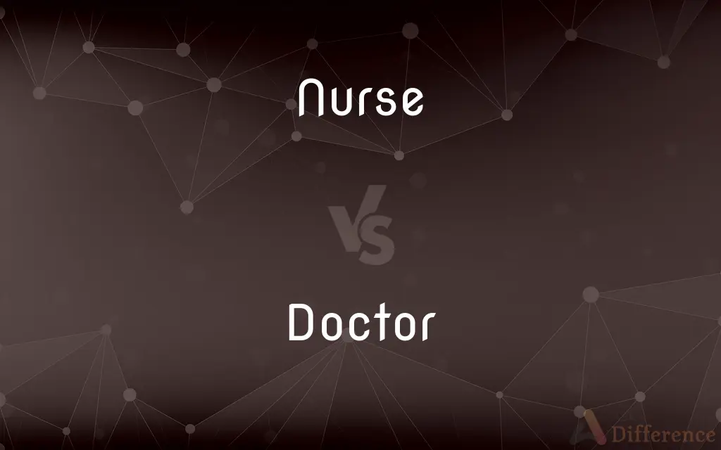 Nurse vs. Doctor — What's the Difference?