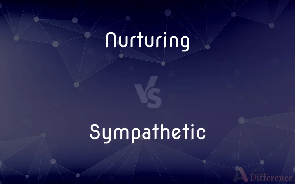 Nurturing vs. Sympathetic — What's the Difference?