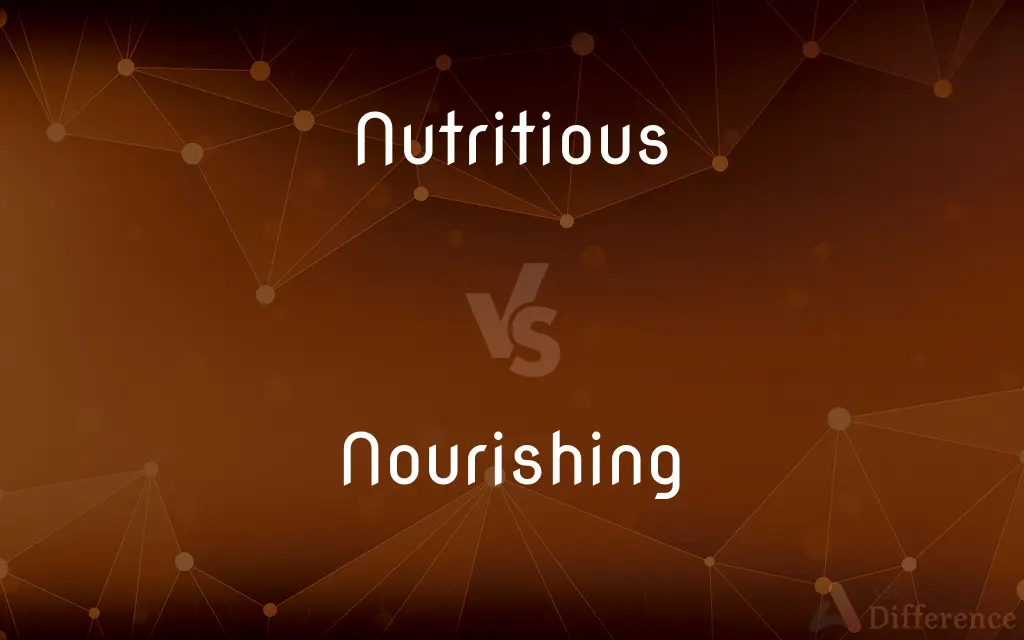 Nutritious vs. Nourishing — What's the Difference?