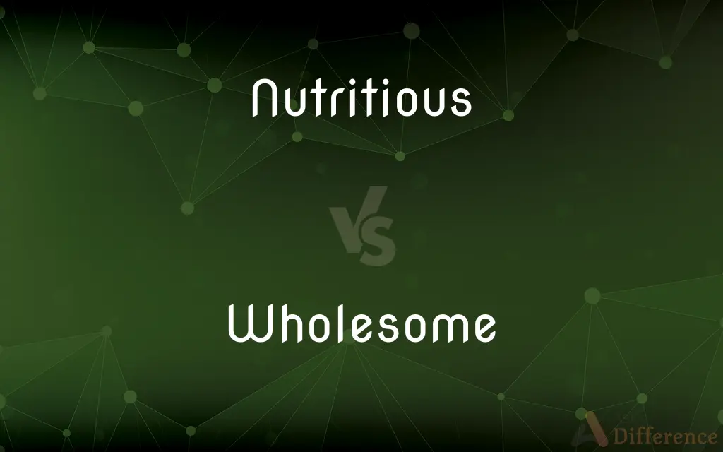 Nutritious vs. Wholesome — What's the Difference?