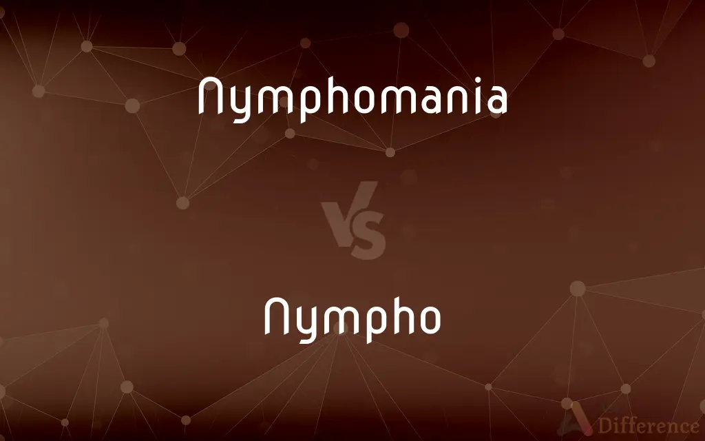 Nymphomania vs. Nympho — What's the Difference?