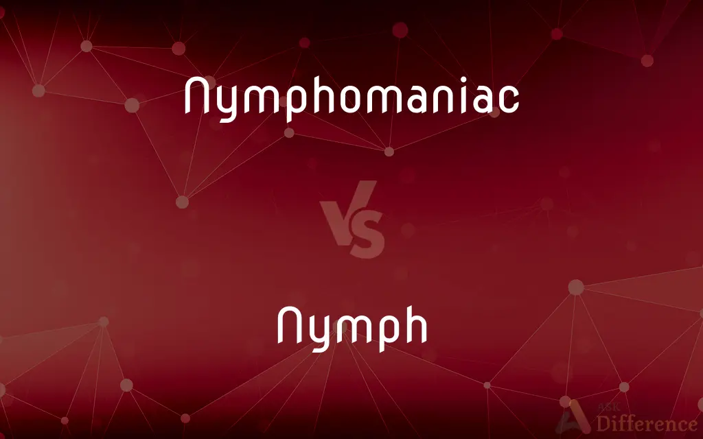Nymphomaniac vs. Nymph — What's the Difference?