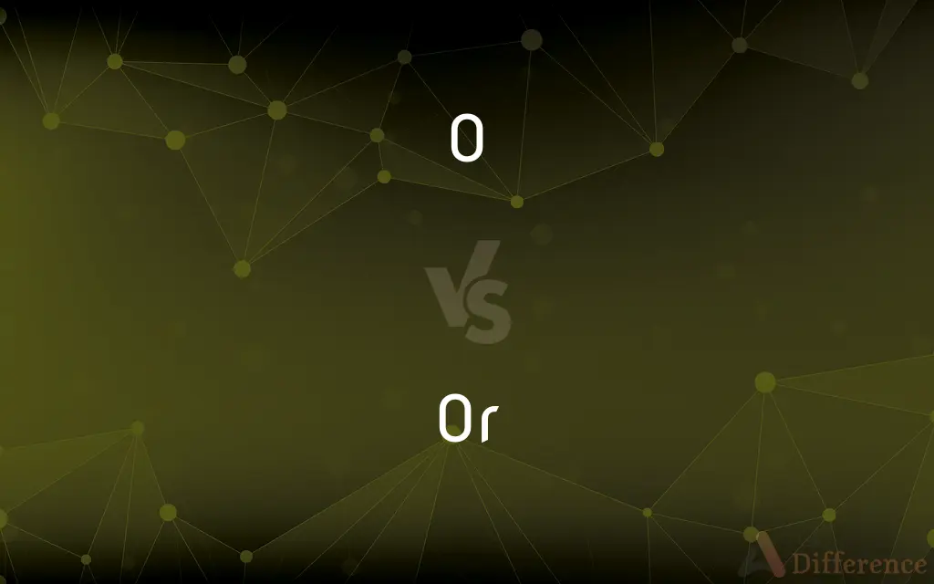 O vs. Or — What's the Difference?